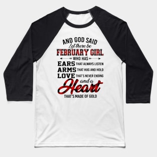 God Said Let There Be February Girl Who Has Ears Arms Love Baseball T-Shirt